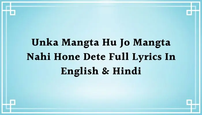 Unka Mangta Hu Jo Mangta Nahi Hone Dete Naat Lyrics